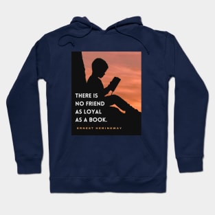 Ernest Hemingway quote: “There is no friend as loyal as a book” Hoodie